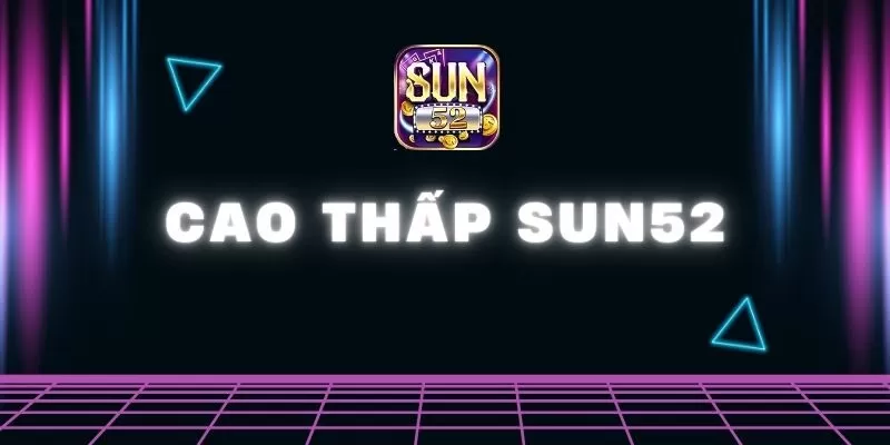 Cao Thấp Sun52